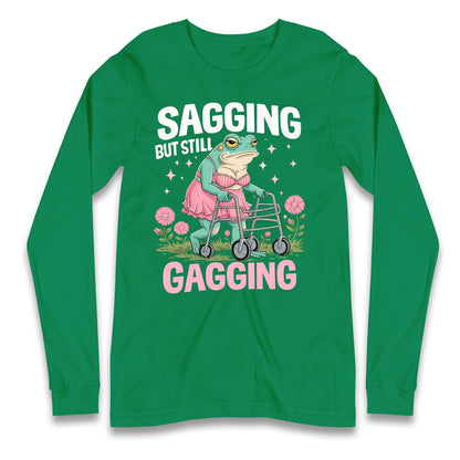 Sagging But Still Gagging Longsleeve T Shirt