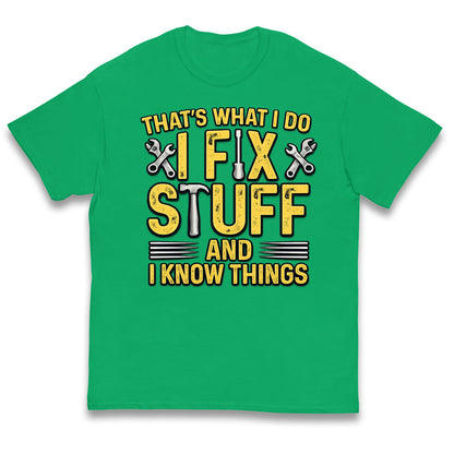 That's What I Do I Fix Stuff and I Know Things Kids T Shirt