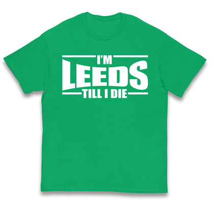 Leeds Till I Die Football Kids T Shirt