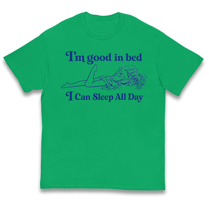 I'm Good In Bed I Can Sleep All Day Kids T Shirt