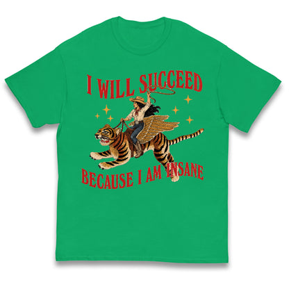 I Will Succeed Because I Am Insane Cowgirl Tiger Kids T Shirt