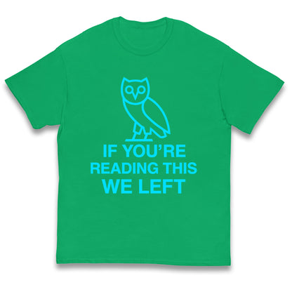If You're Reading This We Left Kids T Shirt