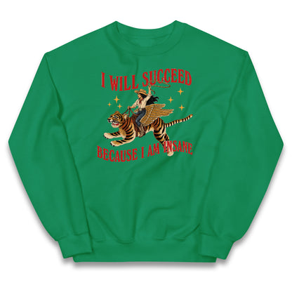 I Will Succeed Because I Am Insane Cowgirl Tiger Kids Jumper