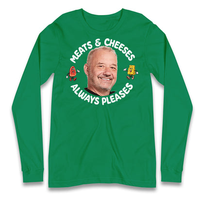 Meats And Cheeses Always Pleases Longsleeve T Shirt