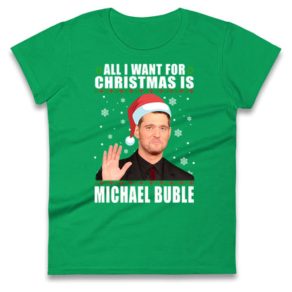 All i Want For Christmas Is Michael Buble Christmas Ladies Shirt