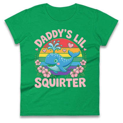 Daddys Lil Squirter Ladies T Shirt