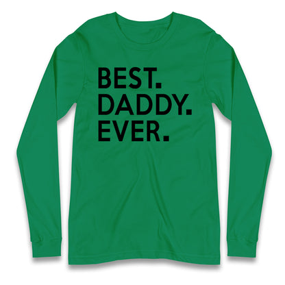 Best Daddy Ever Long Sleeve T Shirt