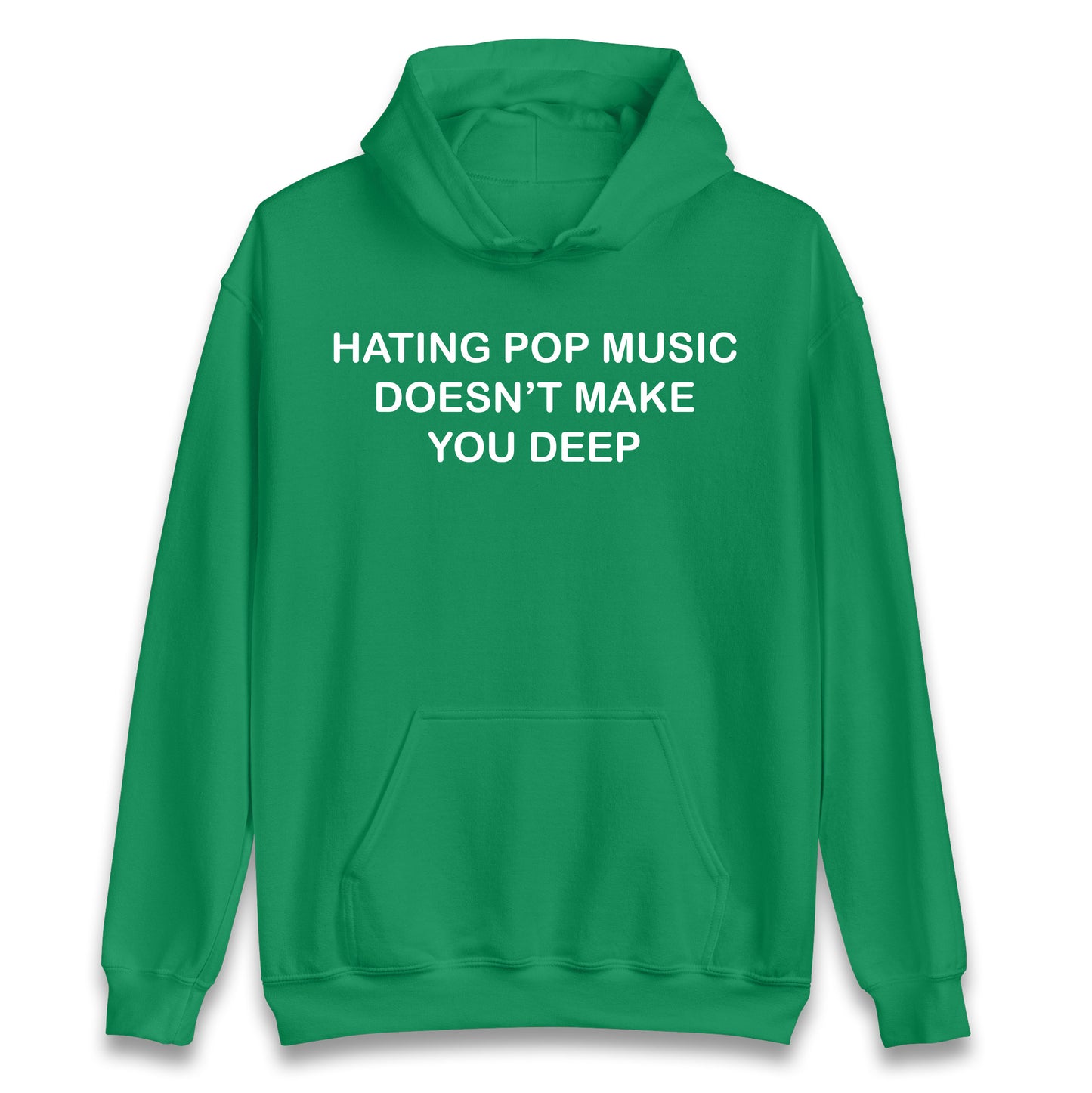Hating Pop Music Doesn’t Make You Deep Hoodie