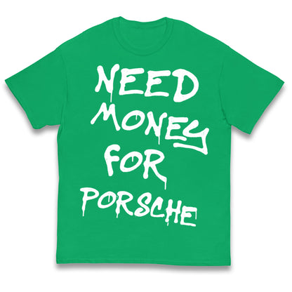 Need Money For Porsche Kids T Shirt