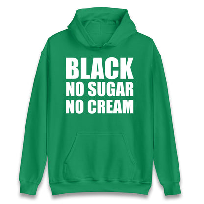 Black No Sugar No Cream Hoodie