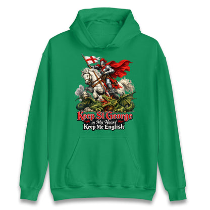 St George Slaying Dragon Keep St George In My Heart Hoodie
