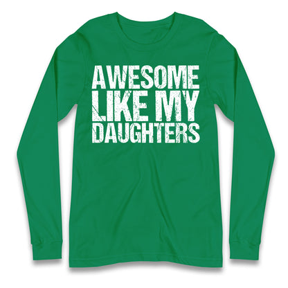 Awesome Like My Daughters Longsleeve T Shirt