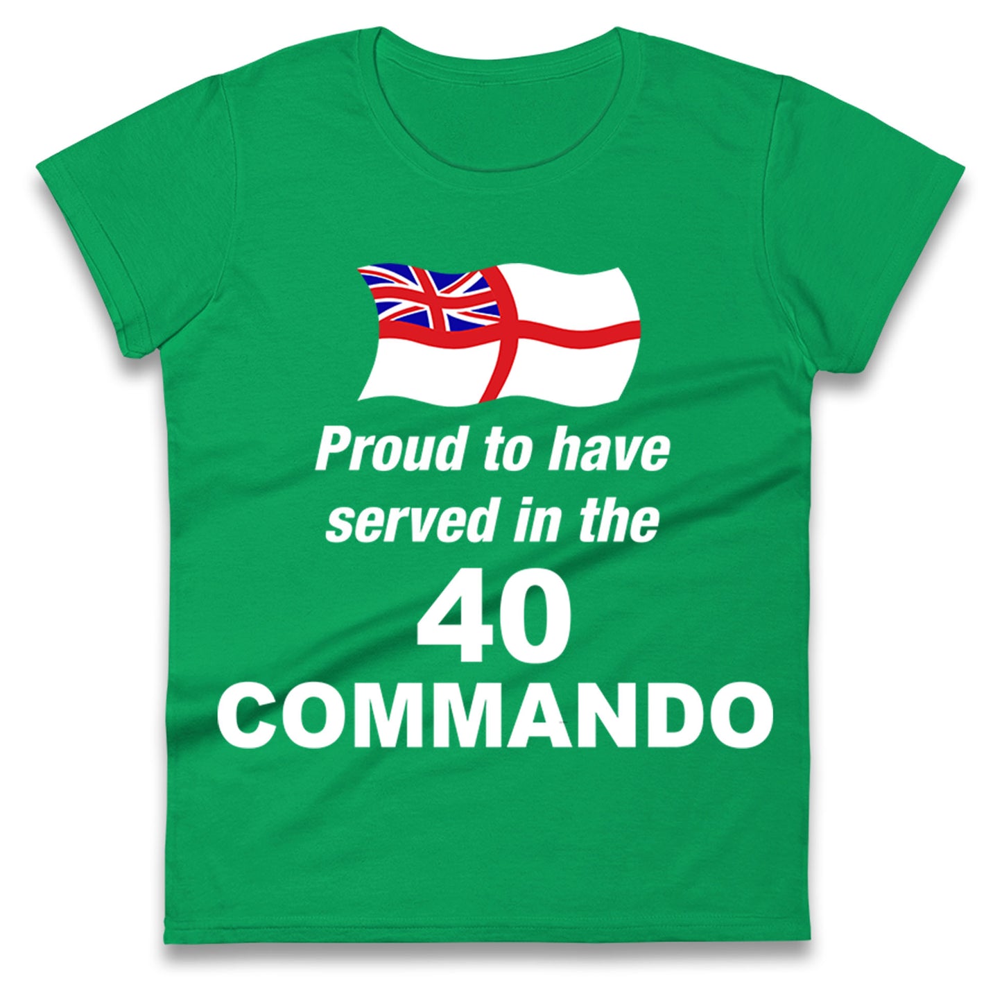 Proud to Have Served in The 40 Commando Ladies Shirt