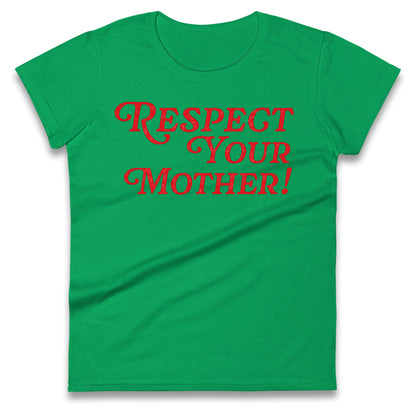 Respect Your Mother Ladies T Shirt