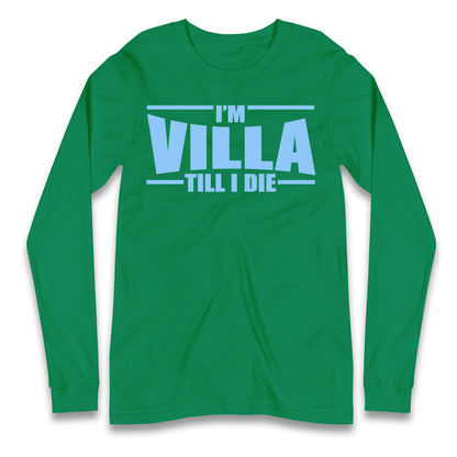 I’m Villa Till I Die Longsleeve T Shirt