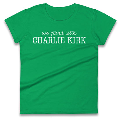 We Stand With Charlie Kirk Ladies Shirt