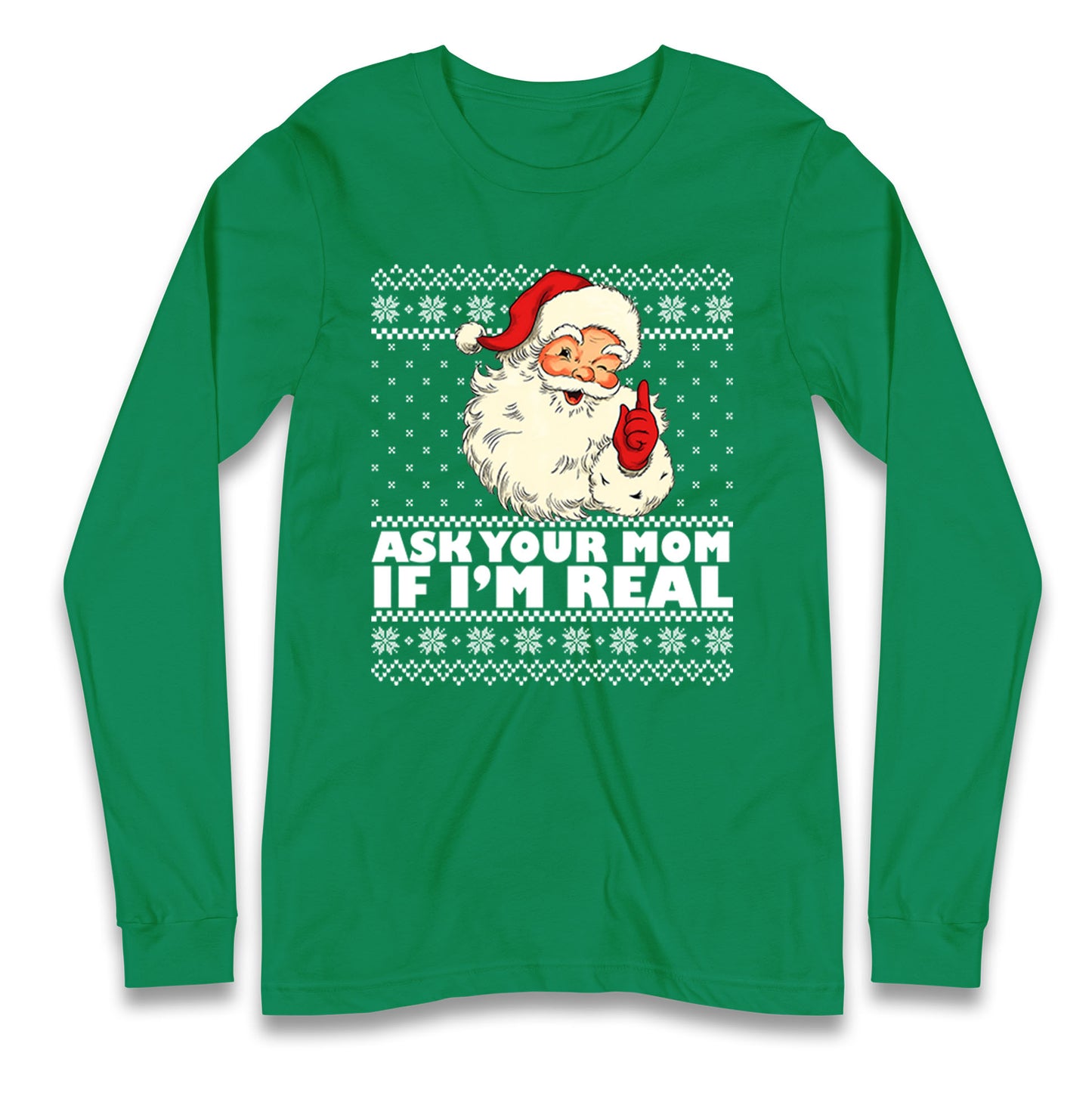 Santa Ask Your Mom If Im Real Christmas Long Sleeve Shirt