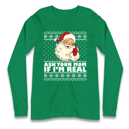 Santa Ask Your Mom If Im Real Christmas Long Sleeve Shirt
