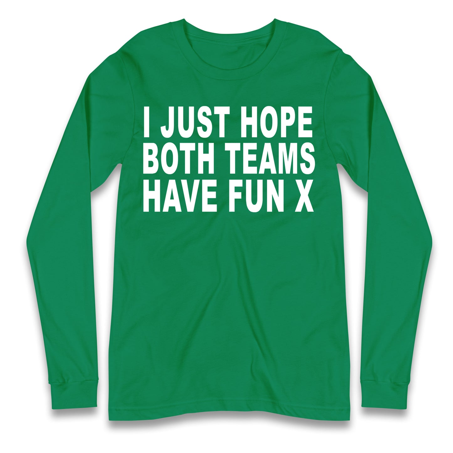 I Just Hope Both Teams Have Fun X Longsleeve T Shirt