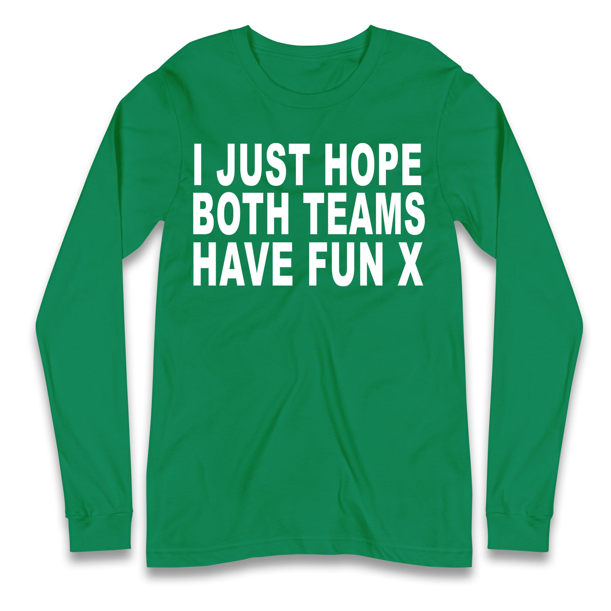 I Just Hope Both Teams Have Fun X Longsleeve T Shirt