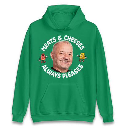 Meats And Cheeses Always Pleases Hoodie