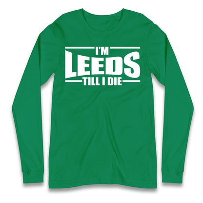 Leeds Till I Die Football Longsleeve T Shirt