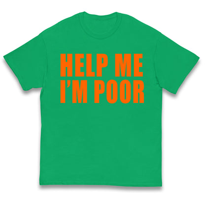 Help Me I’m Poor Kids T Shirt 