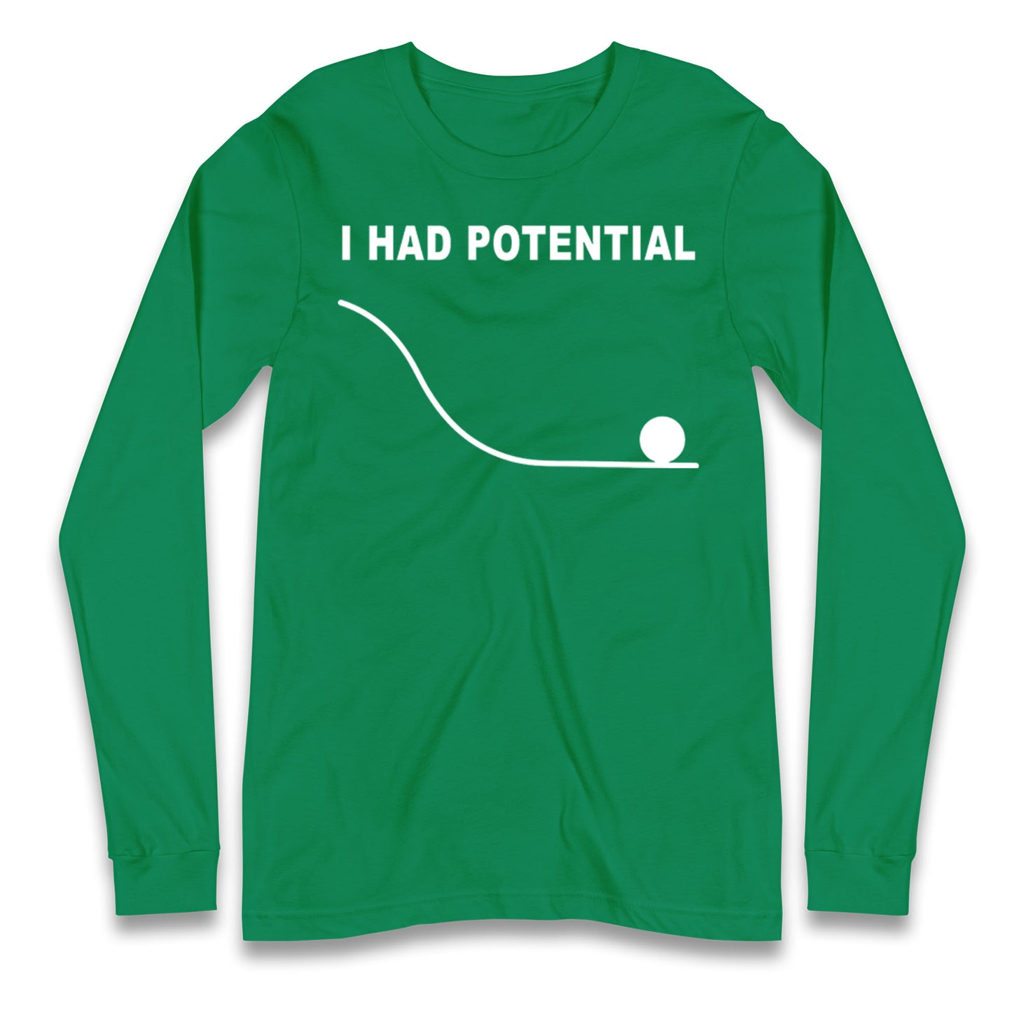 I Had Potential Longsleeve T Shirt