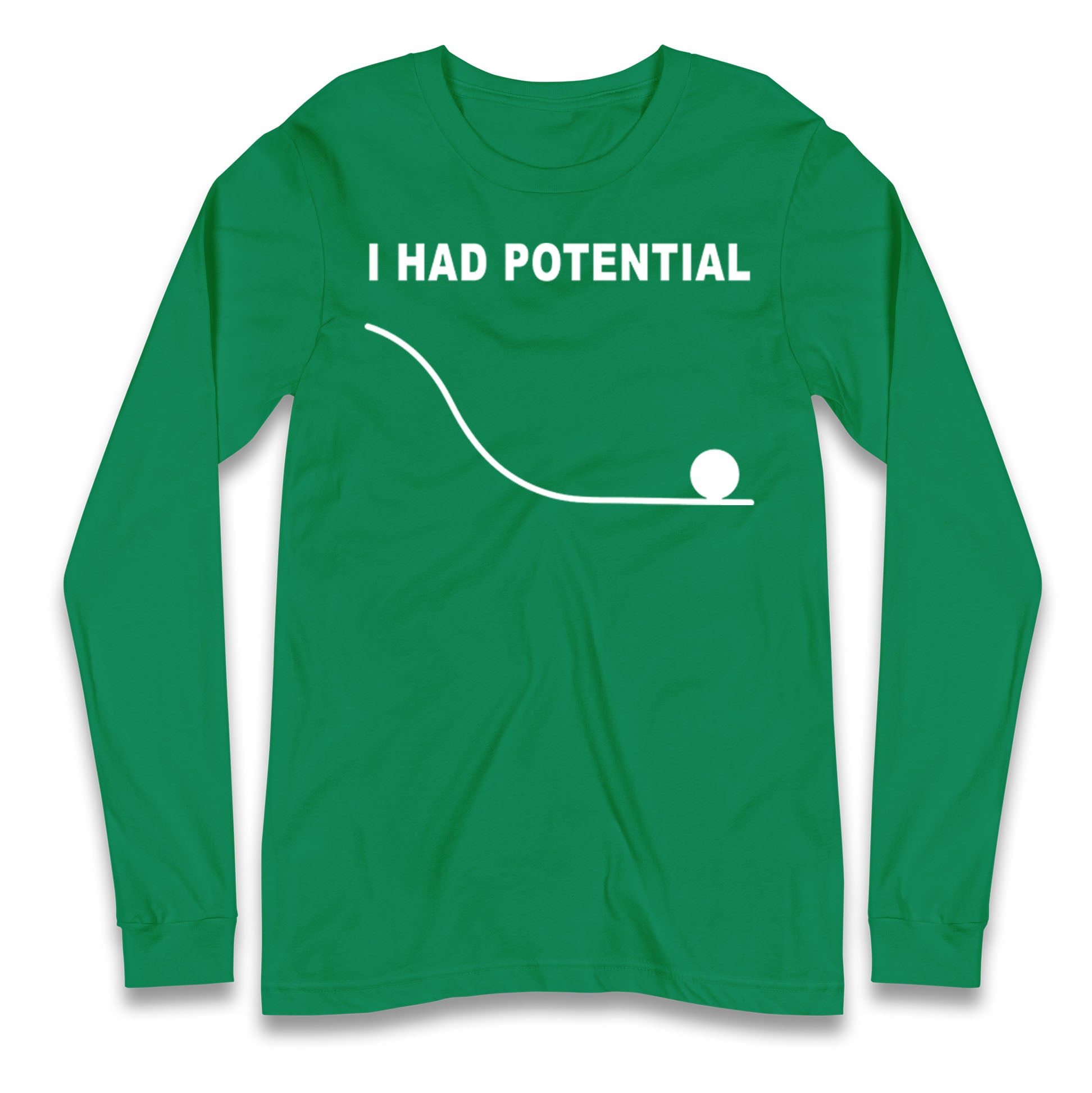 I Had Potential Longsleeve T Shirt
