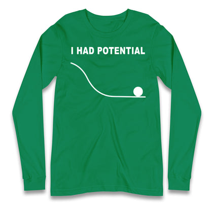 I Had Potential Longsleeve T Shirt