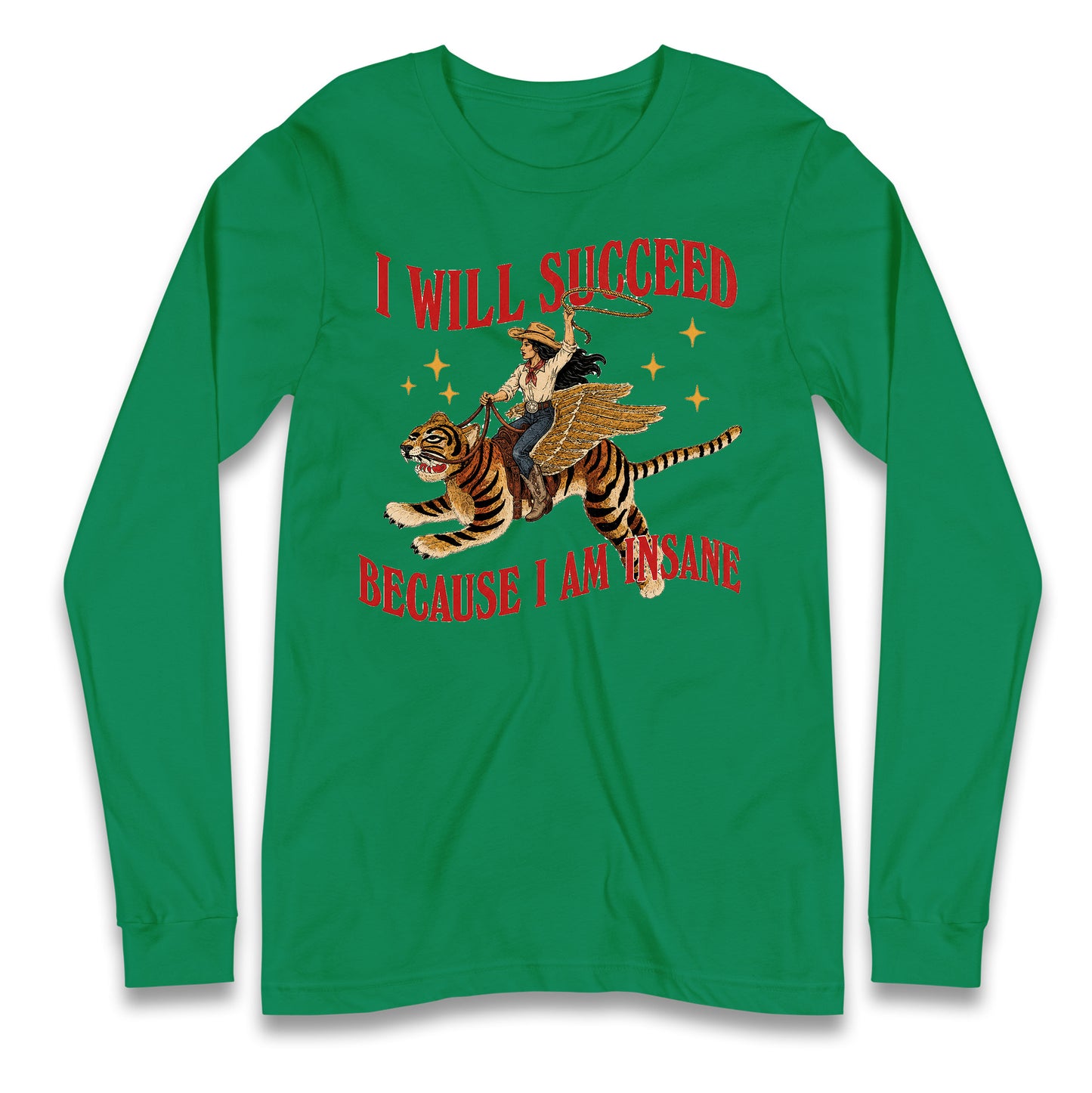 I Will Succeed Because I Am Insane Cowgirl Tiger Longsleeve T Shirt