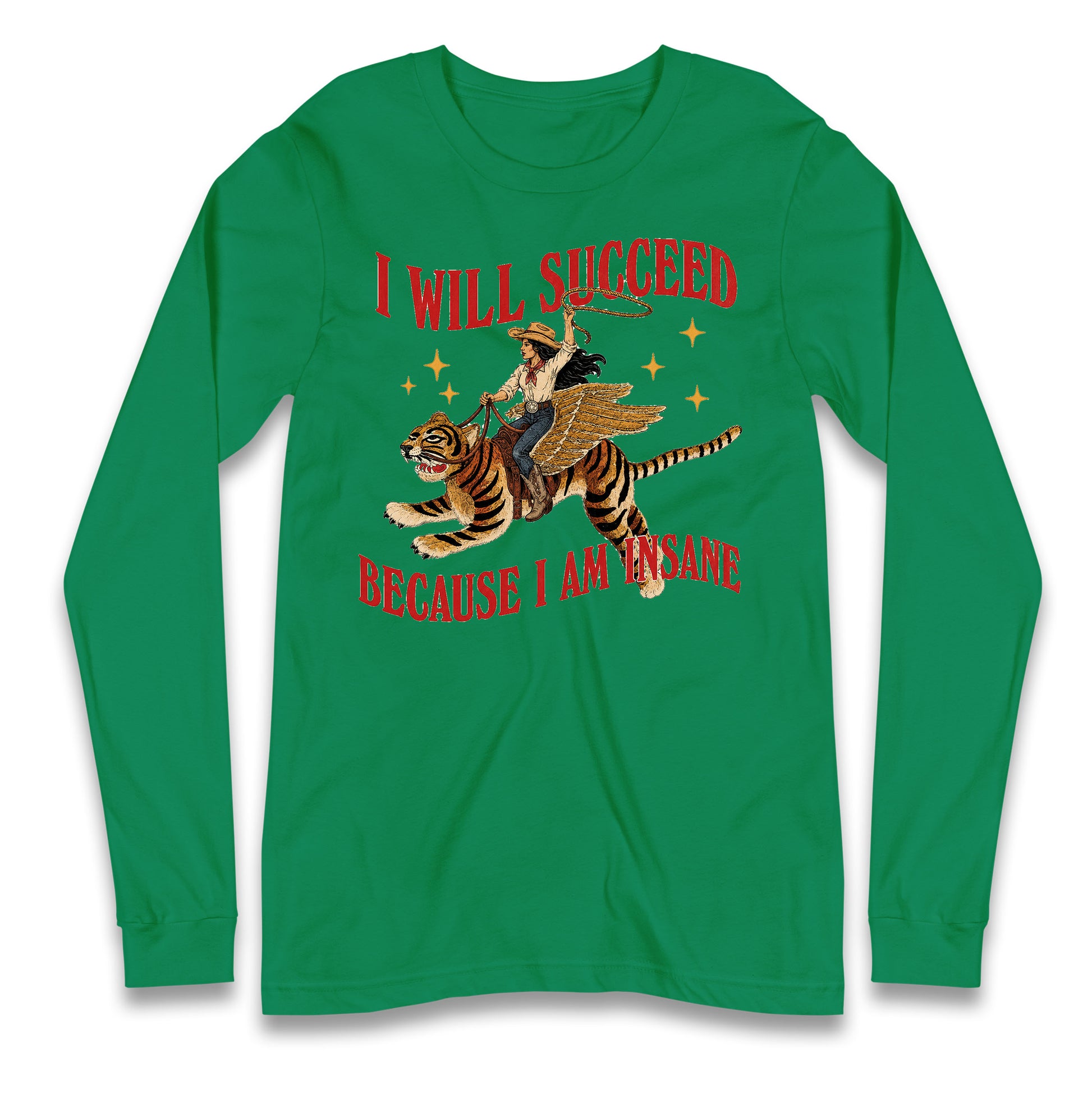 I Will Succeed Because I Am Insane Cowgirl Tiger Longsleeve T Shirt