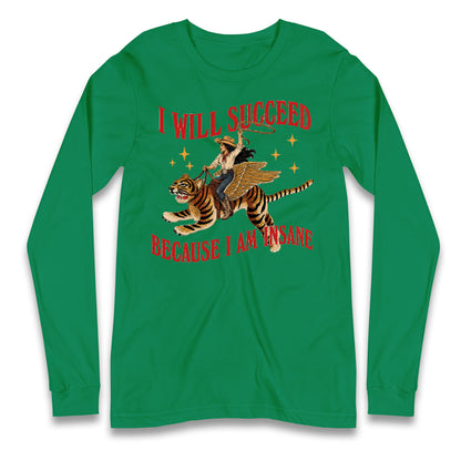 I Will Succeed Because I Am Insane Cowgirl Tiger Longsleeve T Shirt