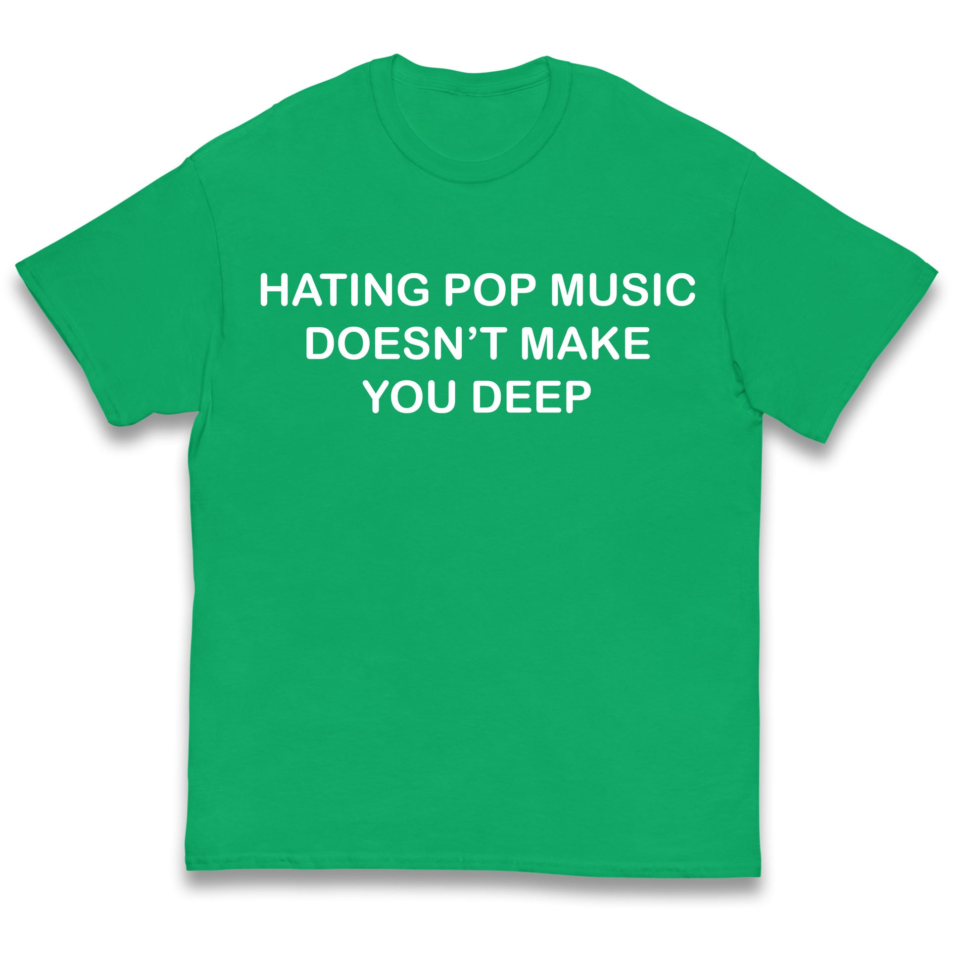 Hating Pop Music Doesn’t Make You Deep Kids T Shirt