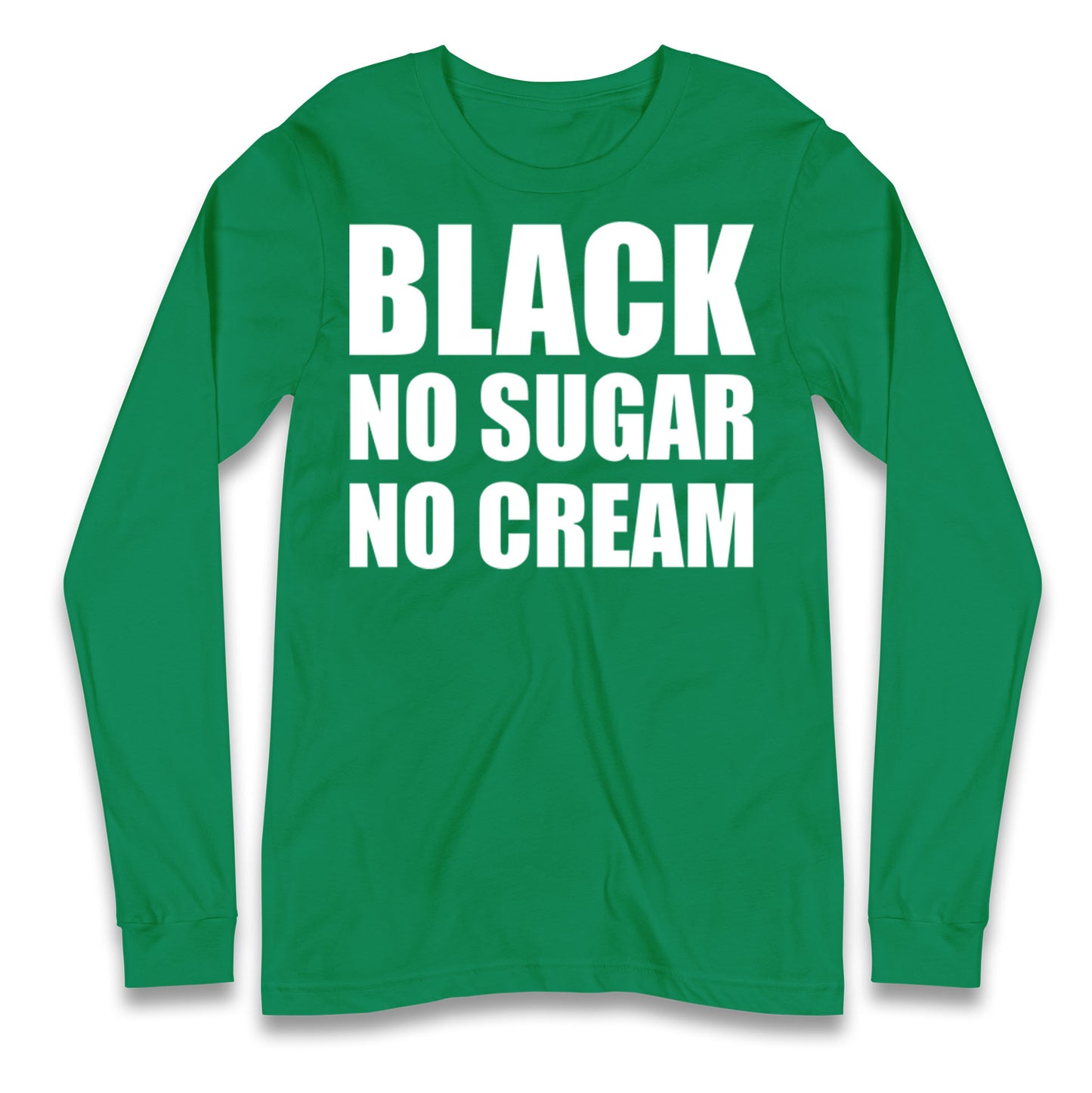 Black No Sugar No Cream Longsleeve T Shirt