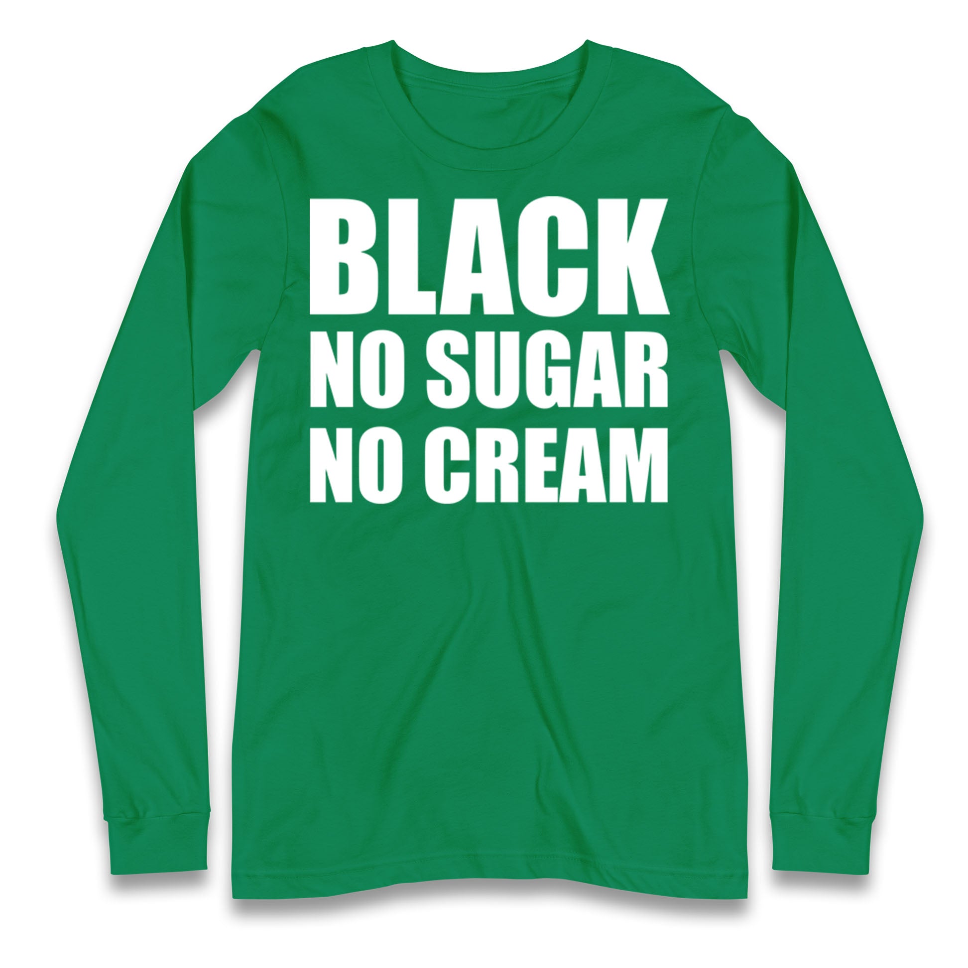 Black No Sugar No Cream Longsleeve T Shirt