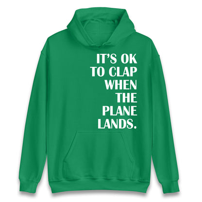 It's OK To Clap When The Plane Lands Hoodie