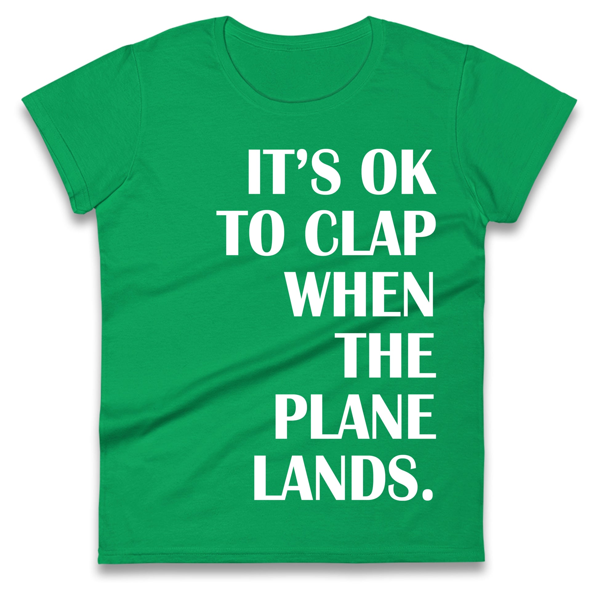 It's OK To Clap When The Plane Lands Ladies T Shirt