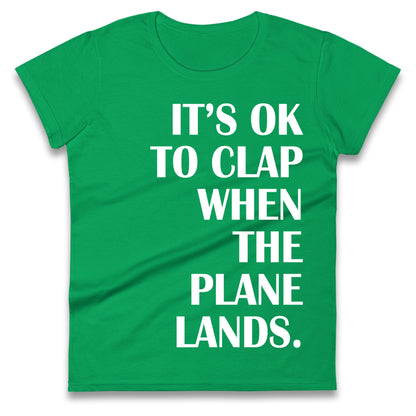 It's OK To Clap When The Plane Lands Ladies T Shirt