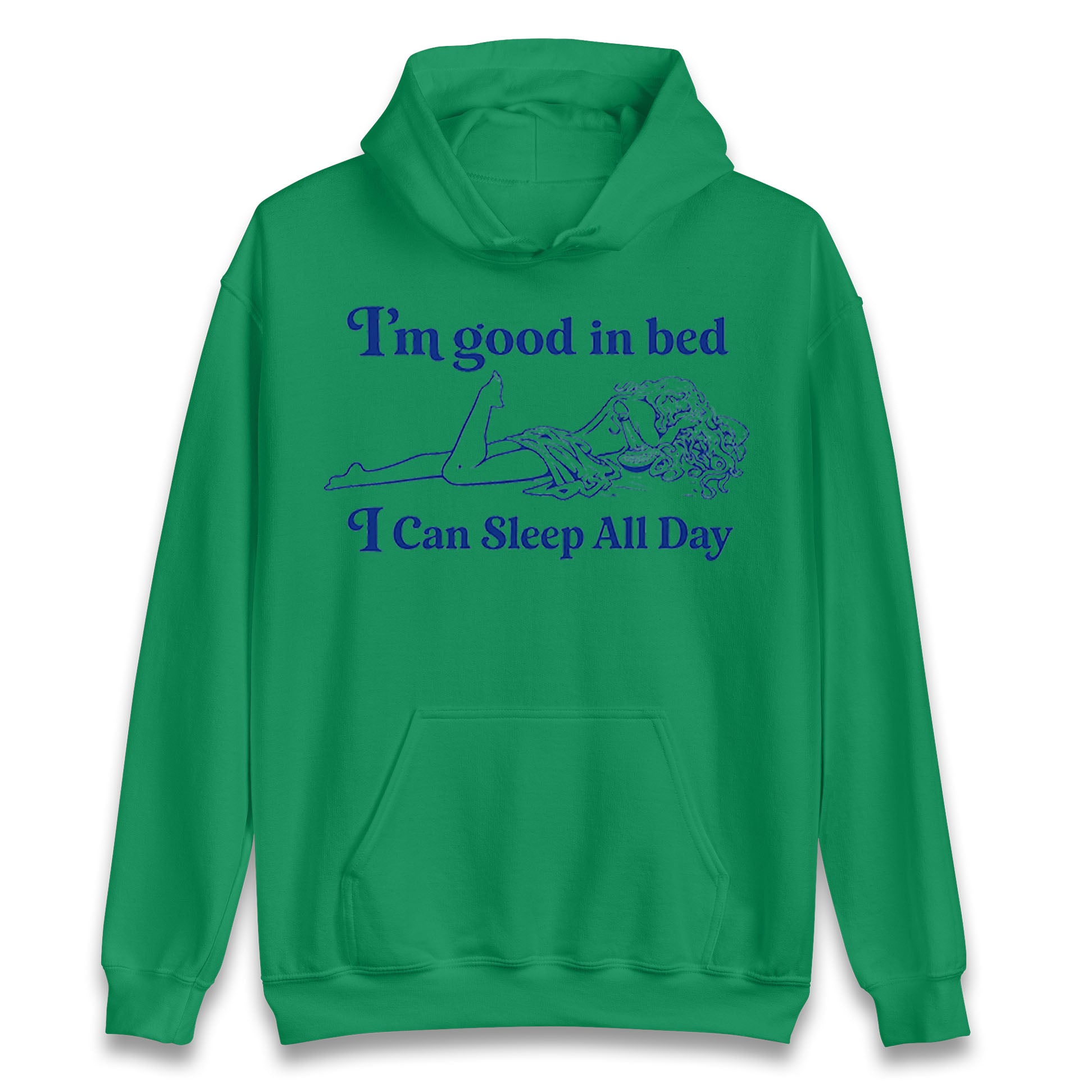 I'm Good In Bed I Can Sleep All Day Hoodie