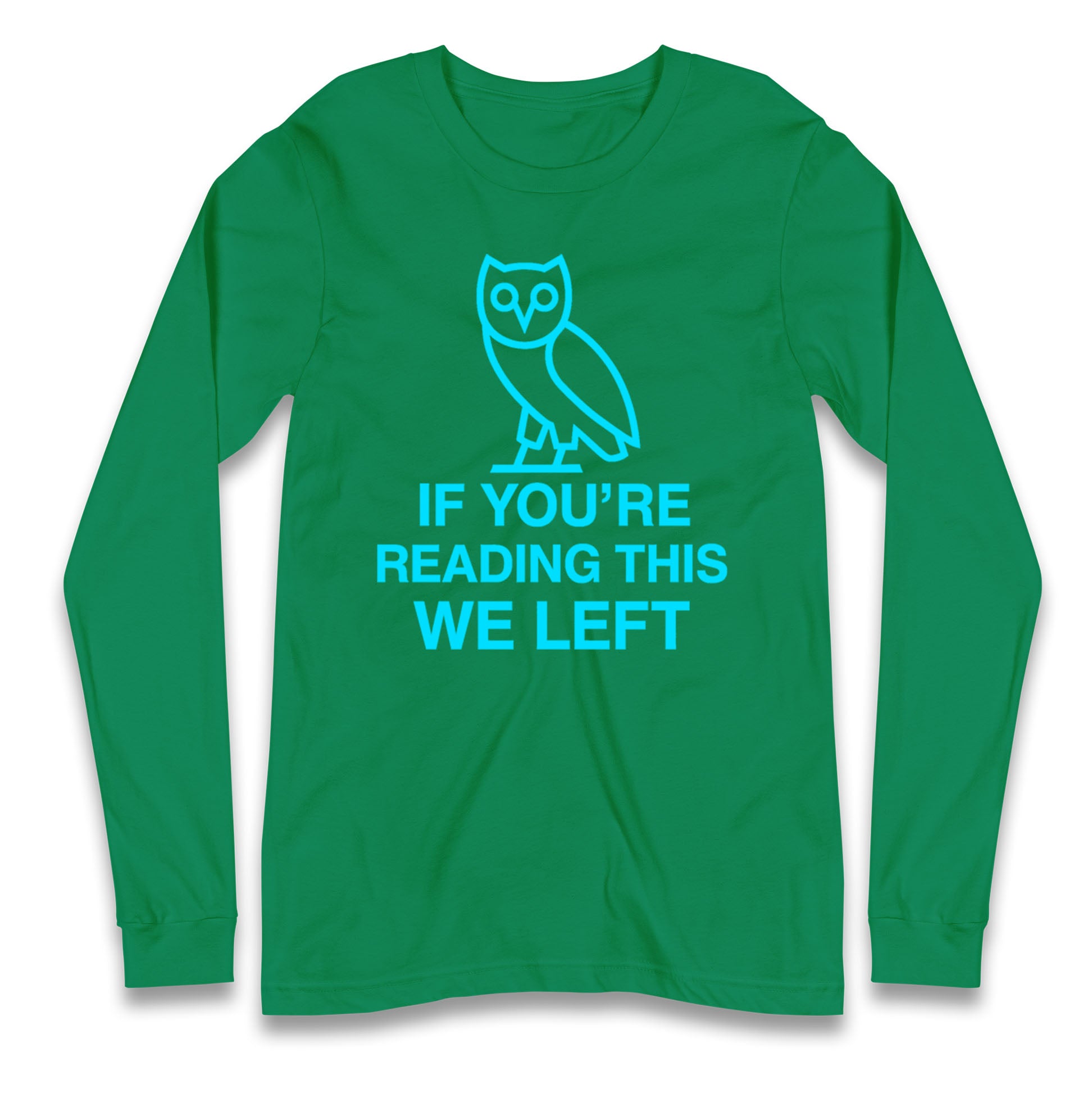 If You're Reading This We Left Longsleeve T Shirt