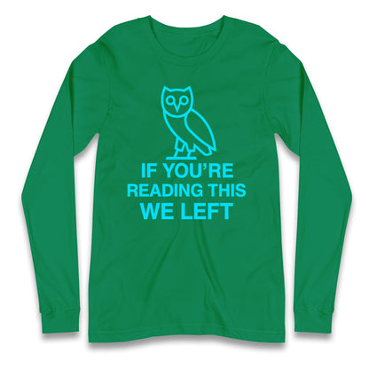 If You're Reading This We Left Longsleeve T Shirt