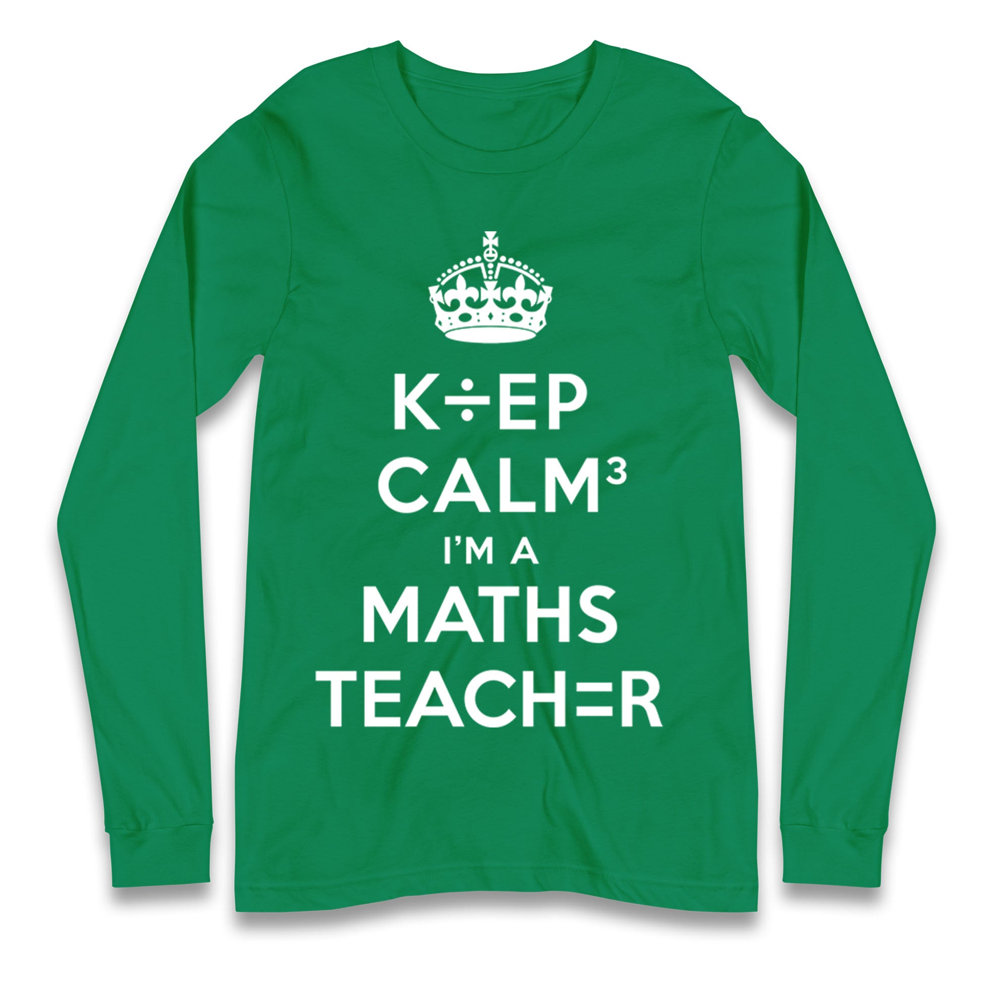 Keep Calm I’m A Maths Teacher Longsleeve T Shirt 