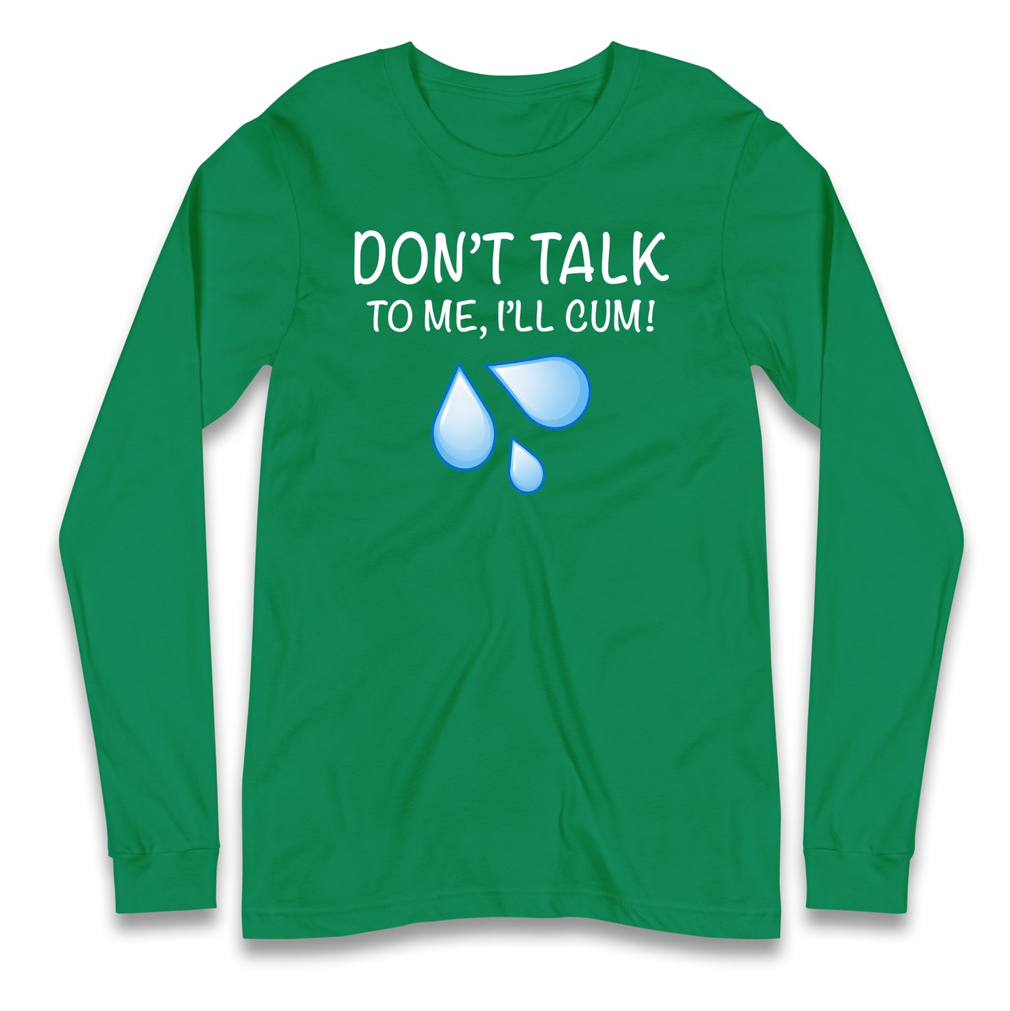 Don't Talk To Me I'll Cum Longsleeve T Shirt