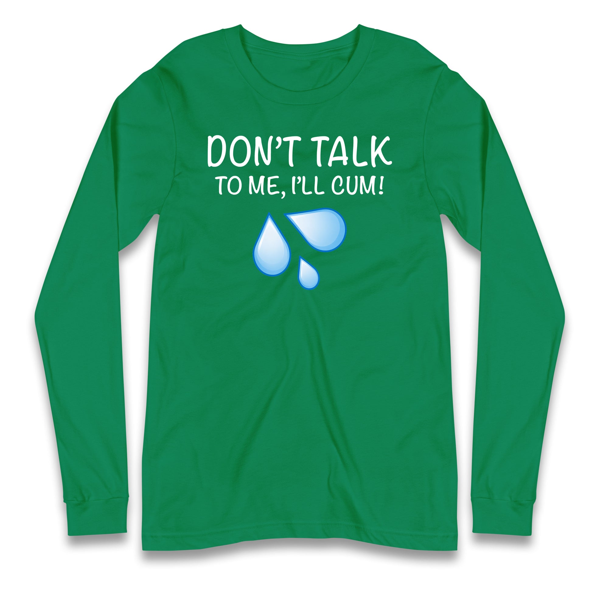 Don't Talk To Me I'll Cum Longsleeve T Shirt