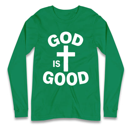 God Is Good Longsleeve T Shirt
