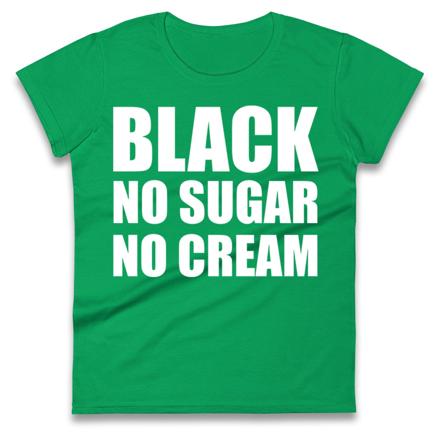 Black No Sugar No Cream Ladies T Shirt