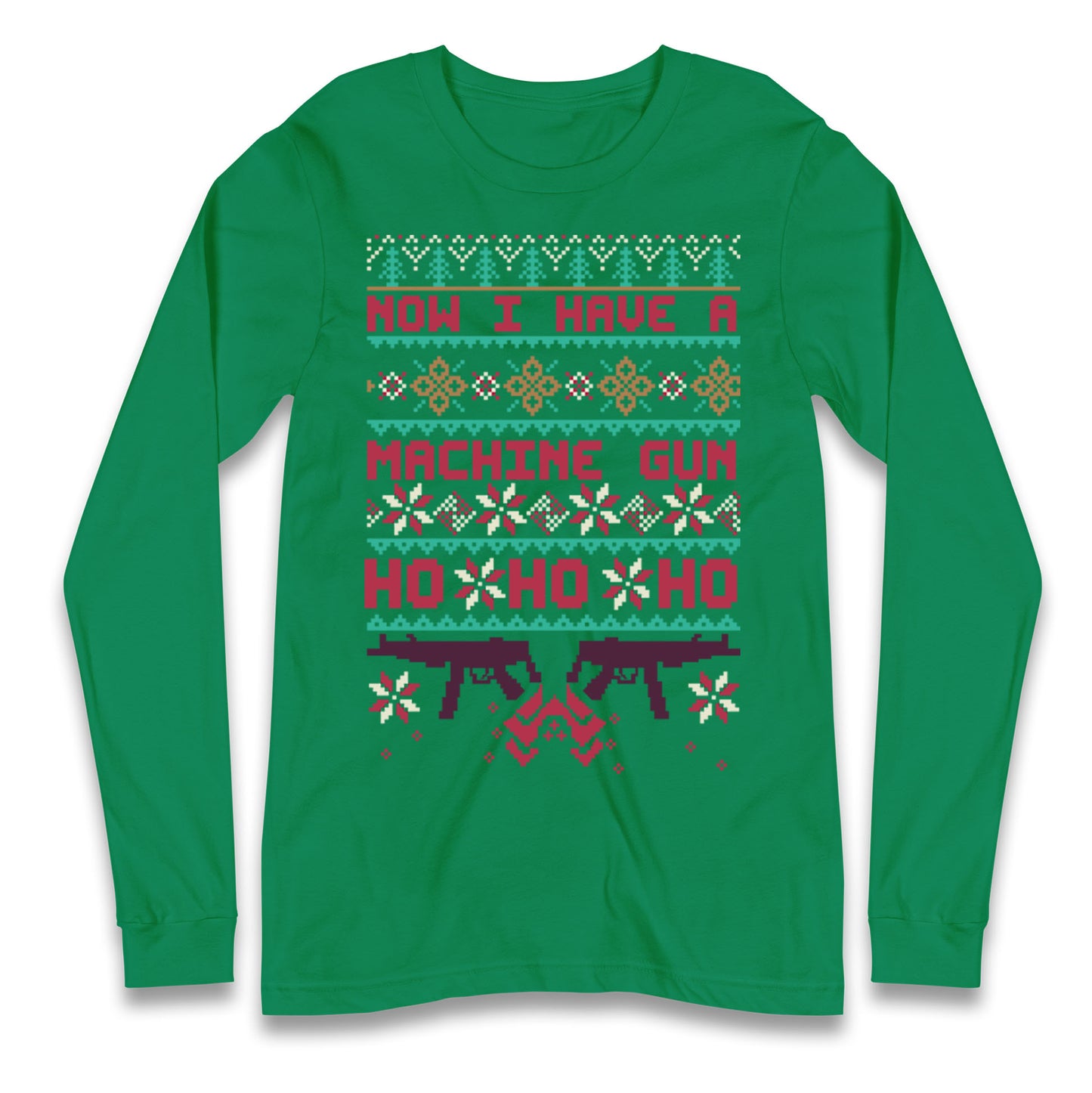 Now I Have A Machine Gun Christmas Longsleeve T Shirt