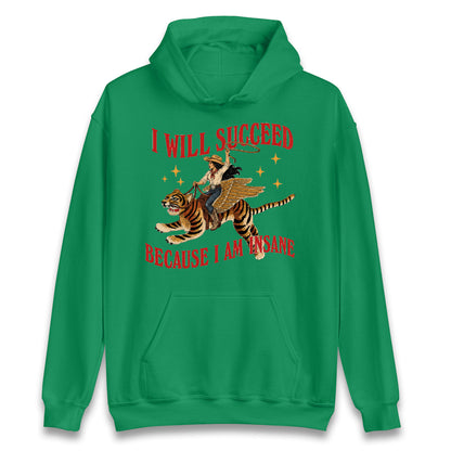 I Will Succeed Because I Am Insane Cowgirl Tiger Hoodie