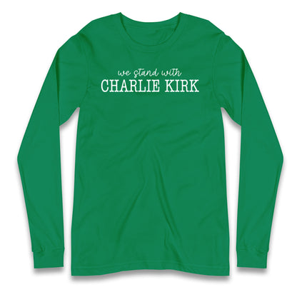 We Stand With Charlie Kirk Longsleeve T Shirt